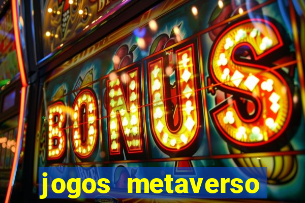 jogos metaverso para ganhar dinheiro